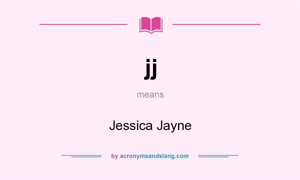 What does jj mean? It stands for Jessica Jayne