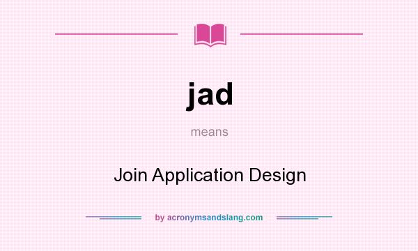 What does jad mean? It stands for Join Application Design