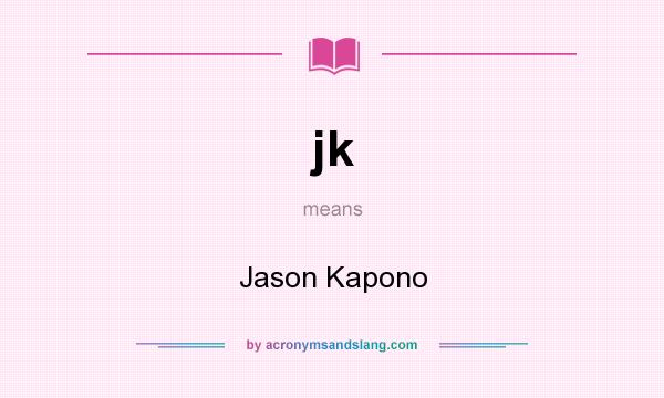 What does jk mean? It stands for Jason Kapono