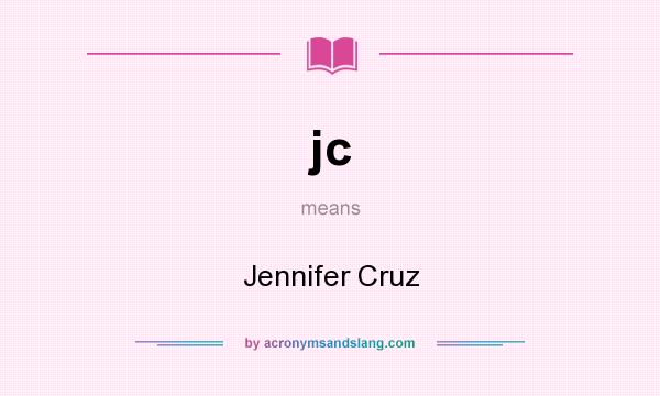 What does jc mean? It stands for Jennifer Cruz