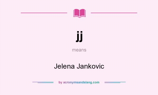 What does jj mean? It stands for Jelena Jankovic