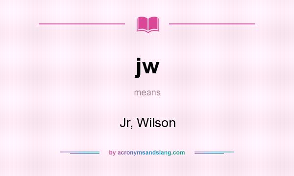 What does jw mean? It stands for Jr, Wilson