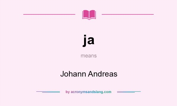 What does ja mean? It stands for Johann Andreas