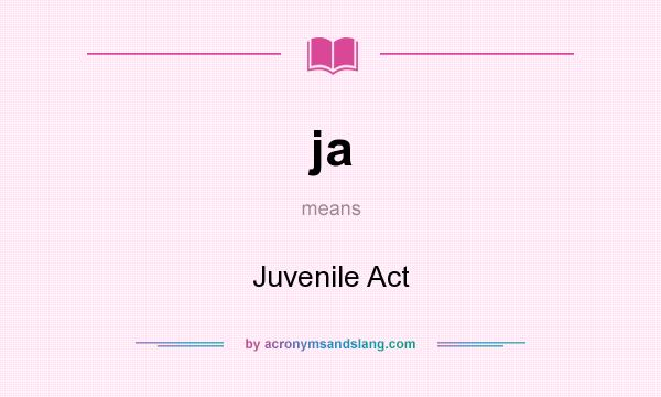 What does ja mean? It stands for Juvenile Act