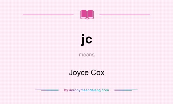 What does jc mean? It stands for Joyce Cox