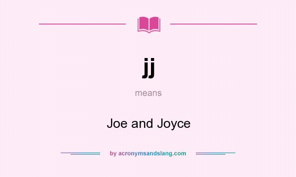 What does jj mean? It stands for Joe and Joyce