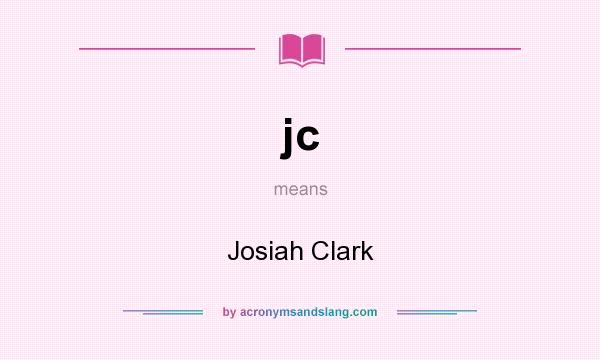 What does jc mean? It stands for Josiah Clark