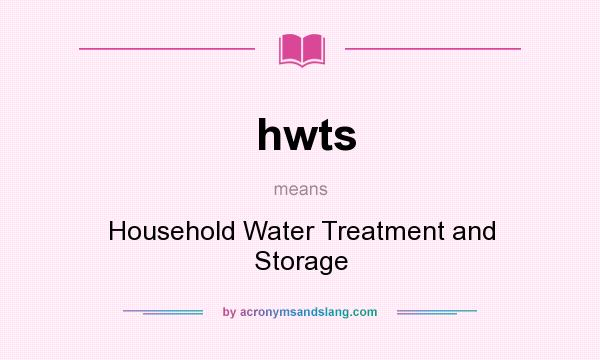 What does hwts mean? It stands for Household Water Treatment and Storage
