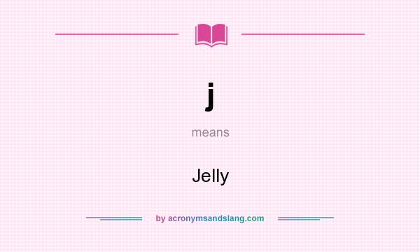 What does j mean? It stands for Jelly