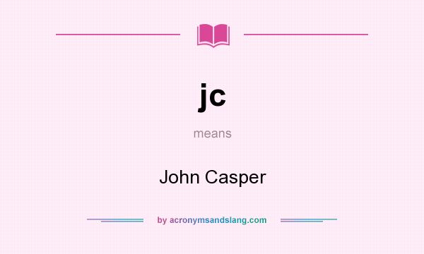 What does jc mean? It stands for John Casper