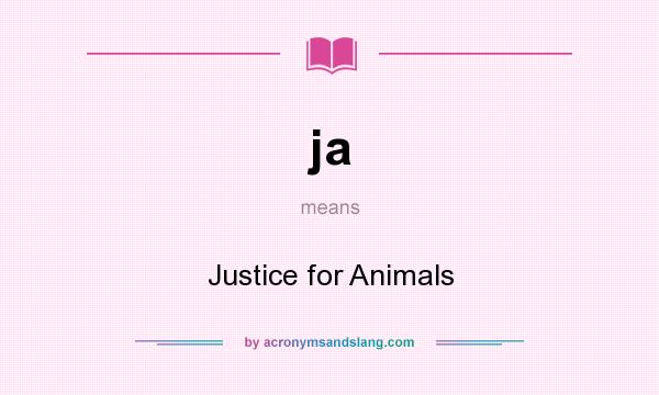 What does ja mean? It stands for Justice for Animals