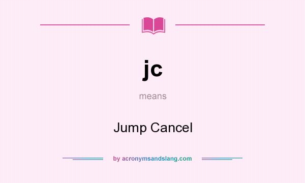 What does jc mean? It stands for Jump Cancel
