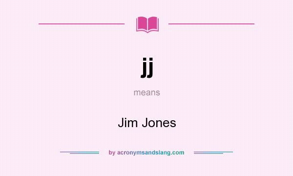 What does jj mean? It stands for Jim Jones