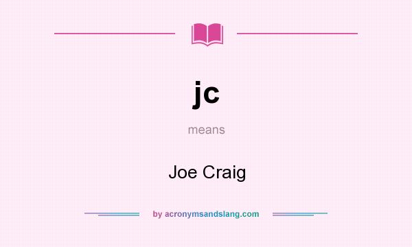What does jc mean? It stands for Joe Craig