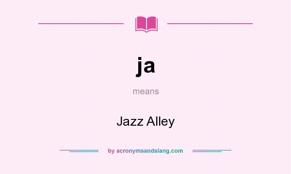 What does ja mean? It stands for Jazz Alley