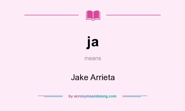 What does ja mean? It stands for Jake Arrieta