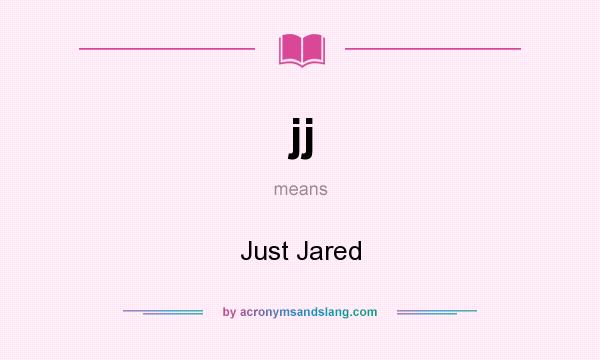 What does jj mean? It stands for Just Jared
