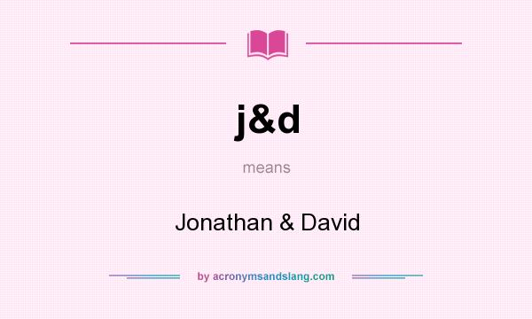 What does j&d mean? It stands for Jonathan & David