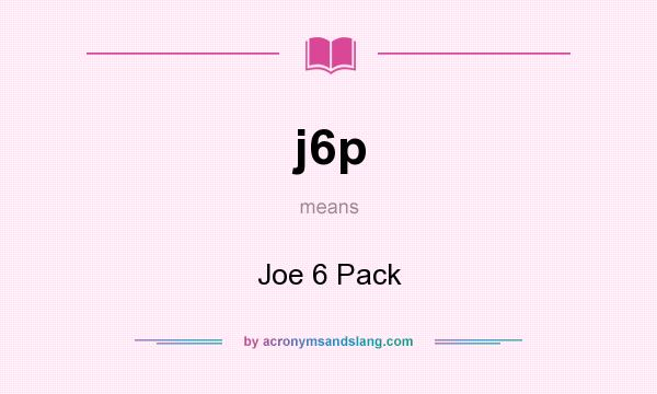 What does j6p mean? It stands for Joe 6 Pack