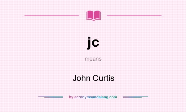 What does jc mean? It stands for John Curtis
