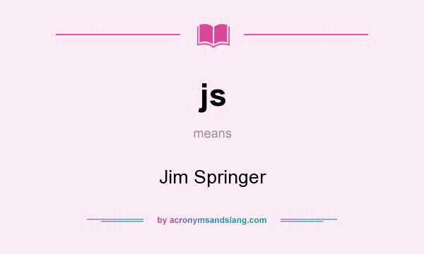 What does js mean? It stands for Jim Springer