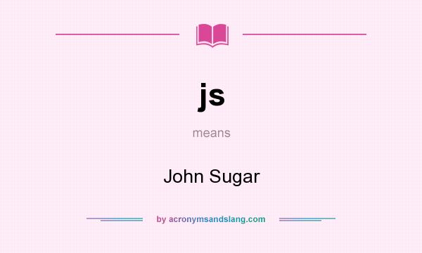 What does js mean? It stands for John Sugar