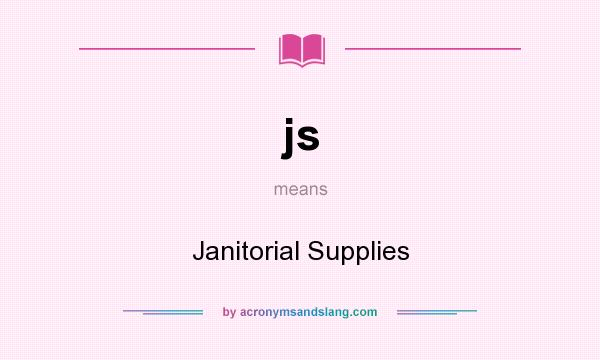 What does js mean? It stands for Janitorial Supplies