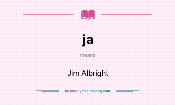 What does ja mean? It stands for Jim Albright