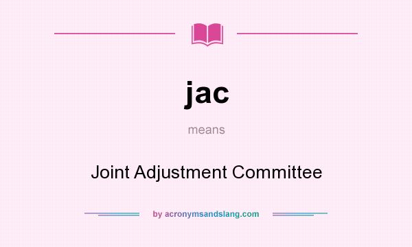 What does jac mean? It stands for Joint Adjustment Committee