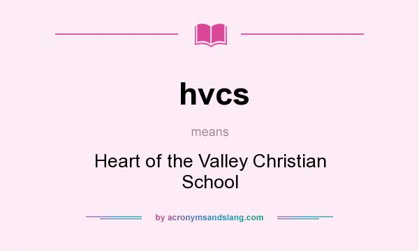 What does hvcs mean? It stands for Heart of the Valley Christian School