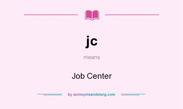 What does jc mean? It stands for Job Center
