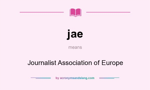 What does jae mean? It stands for Journalist Association of Europe