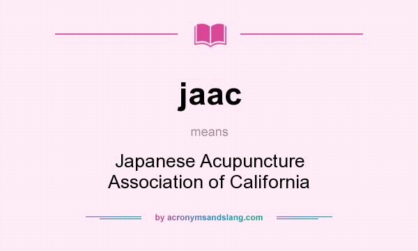 What does jaac mean? It stands for Japanese Acupuncture Association of California