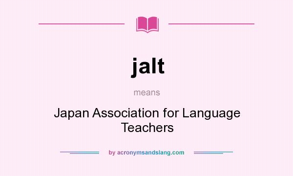 What does jalt mean? It stands for Japan Association for Language Teachers