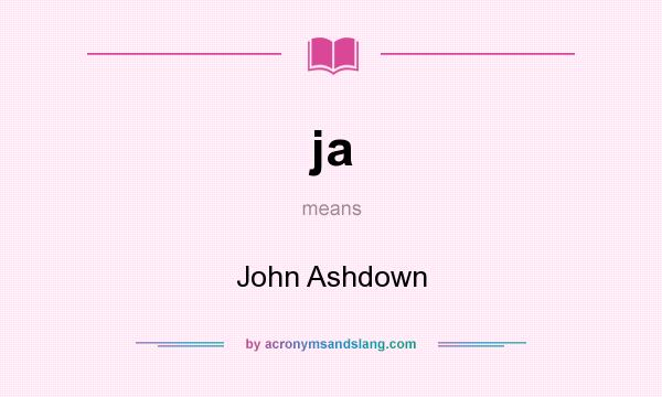 What does ja mean? It stands for John Ashdown