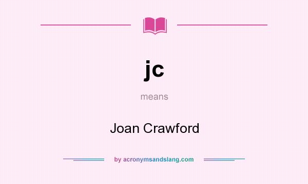 What does jc mean? It stands for Joan Crawford
