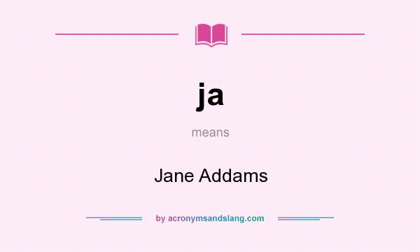 What does ja mean? It stands for Jane Addams