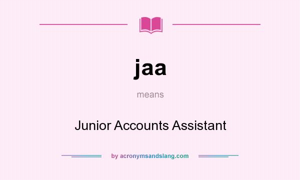 What does jaa mean? It stands for Junior Accounts Assistant