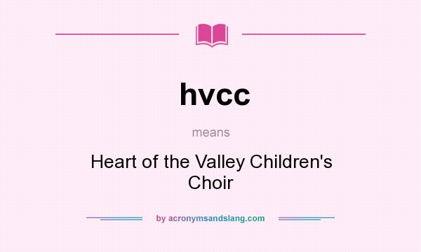 What does hvcc mean? It stands for Heart of the Valley Children`s Choir