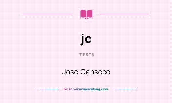 What does jc mean? It stands for Jose Canseco