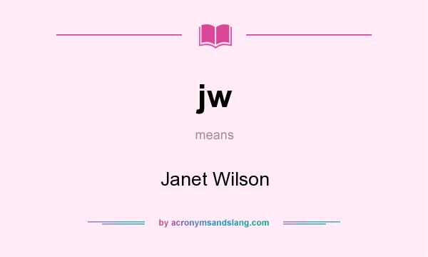 What does jw mean? It stands for Janet Wilson
