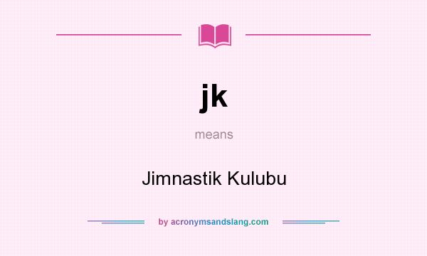 What does jk mean? It stands for Jimnastik Kulubu