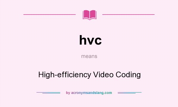 What does hvc mean? It stands for High-efficiency Video Coding