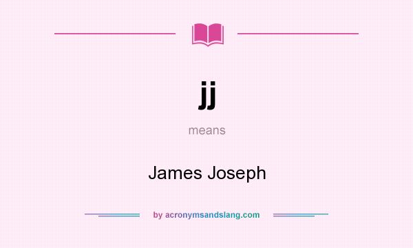 What does jj mean? It stands for James Joseph