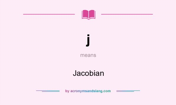 What does j mean? It stands for Jacobian