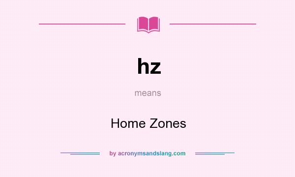 What does hz mean? It stands for Home Zones