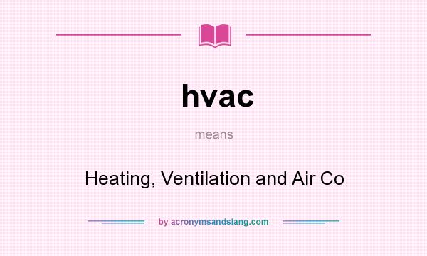 What does hvac mean? It stands for Heating, Ventilation and Air Co