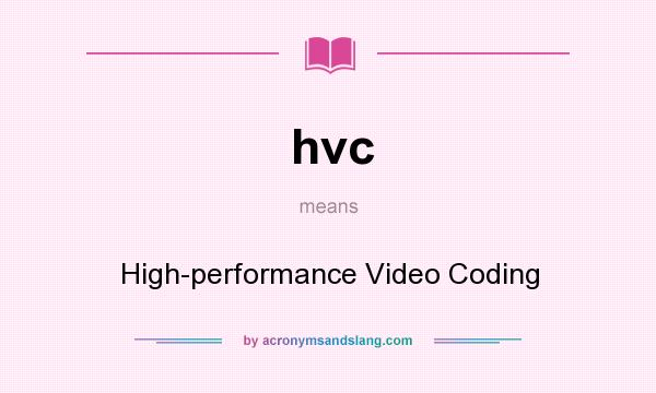 What does hvc mean? It stands for High-performance Video Coding