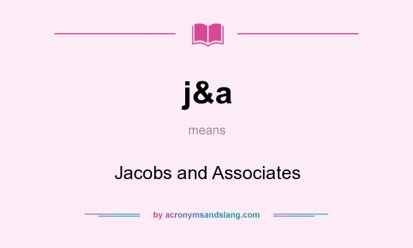 What does j&a mean? It stands for Jacobs and Associates