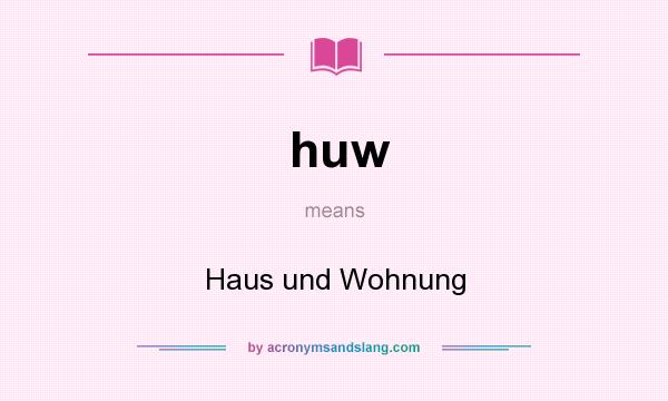 What does huw mean? It stands for Haus und Wohnung